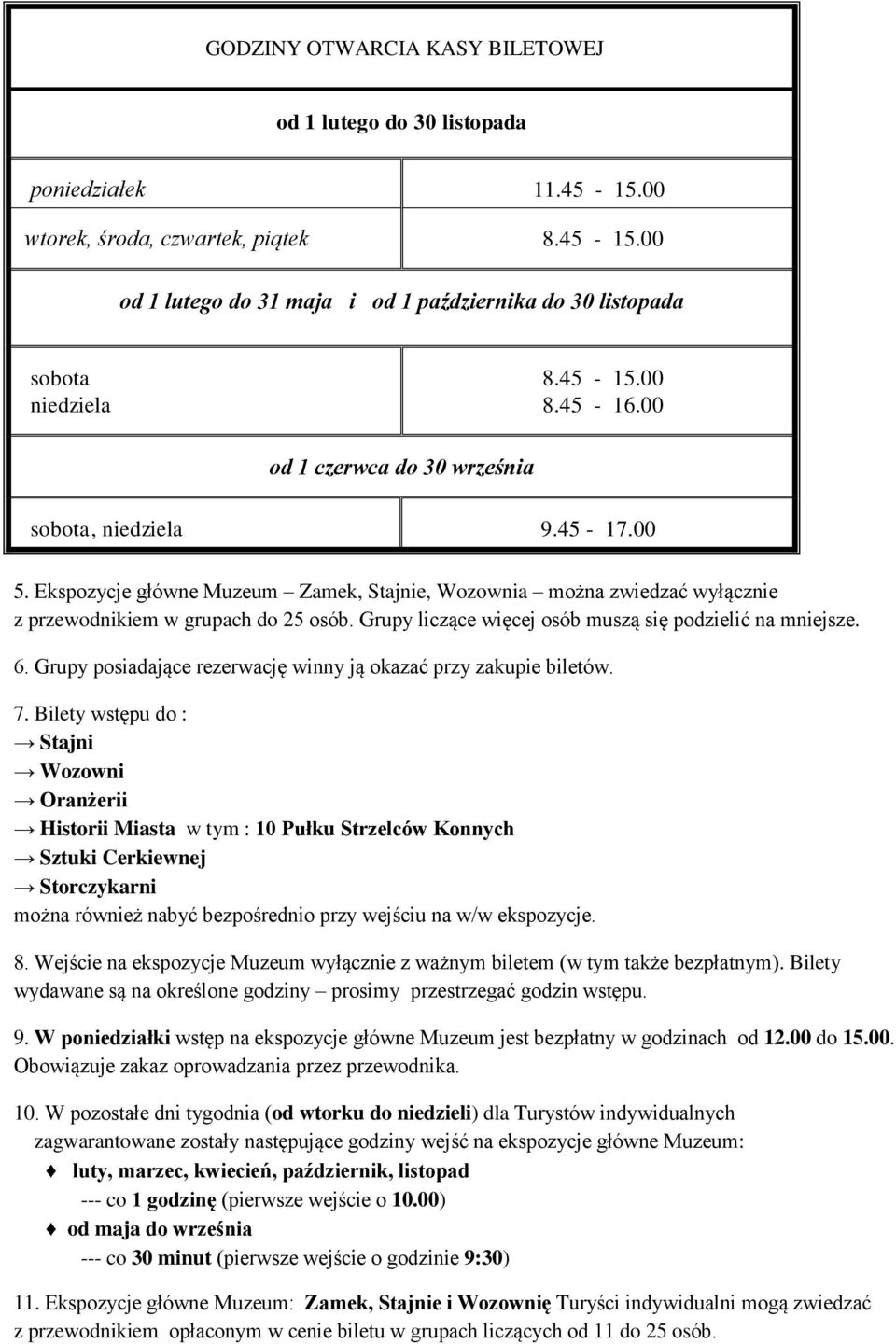 Grupy liczące więcej osób muszą się podzielić na mniejsze. 6. Grupy posiadające rezerwację winny ją okazać przy zakupie biletów. 7.