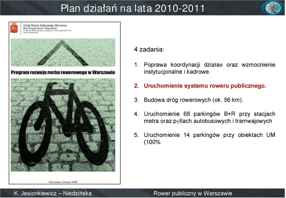 Uruchomienie systemu roweru publicznego. 3. Budowa dróg rowerowych (ok. 56 km). 4.