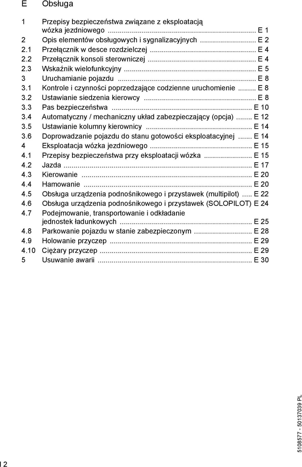 .. E 8 3.3 Pas bezpieczeństwa... E 10 3.4 Automatyczny / mechaniczny układ zabezpieczający (opcja)... E 12 3.5 Ustawianie kolumny kierownicy... E 14 3.