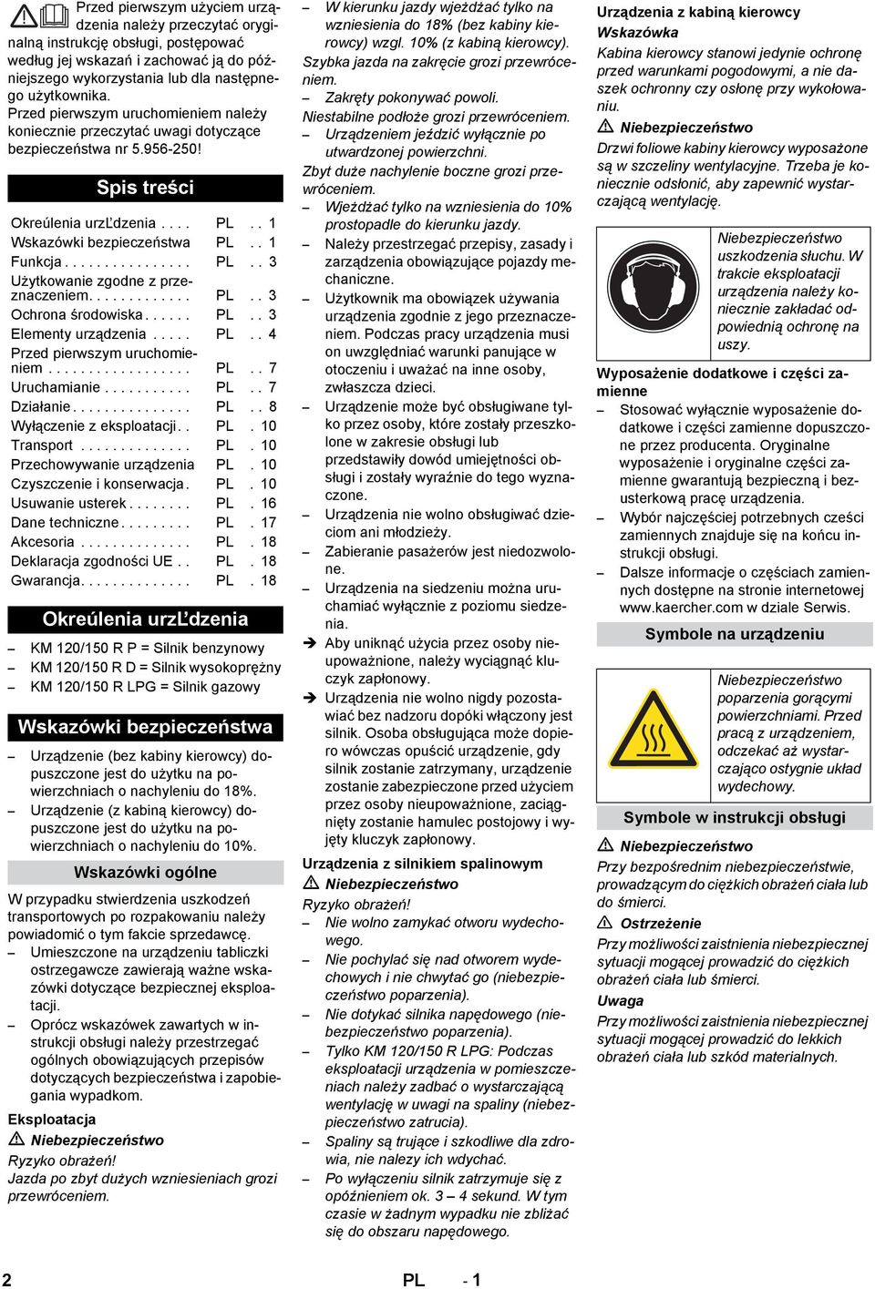 ............ PL.. 3 Ochrona środowiska...... PL.. 3 Elementy urządzenia..... PL.. 4 Przed pierwszym uruchomieniem.................. PL.. 7 Uruchamianie........... PL.. 7 Działanie............... PL.. 8 Wyłączenie z eksploatacji.