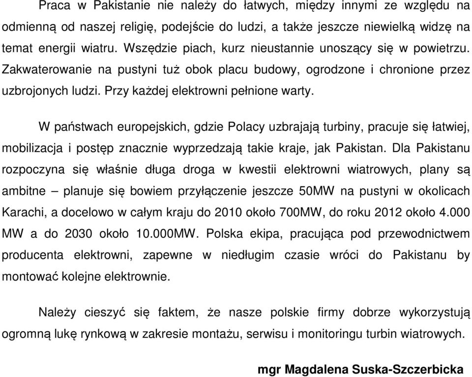 W państwach europejskich, gdzie Polacy uzbrajają turbiny, pracuje się łatwiej, mobilizacja i postęp znacznie wyprzedzają takie kraje, jak Pakistan.