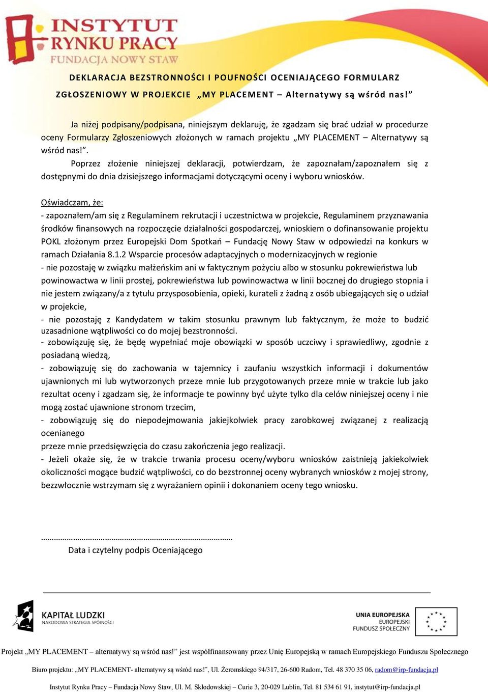 . Poprzez złożenie niniejszej deklaracji, potwierdzam, że zapoznałam/zapoznałem się z dostępnymi do dnia dzisiejszego informacjami dotyczącymi oceny i wyboru wniosków.