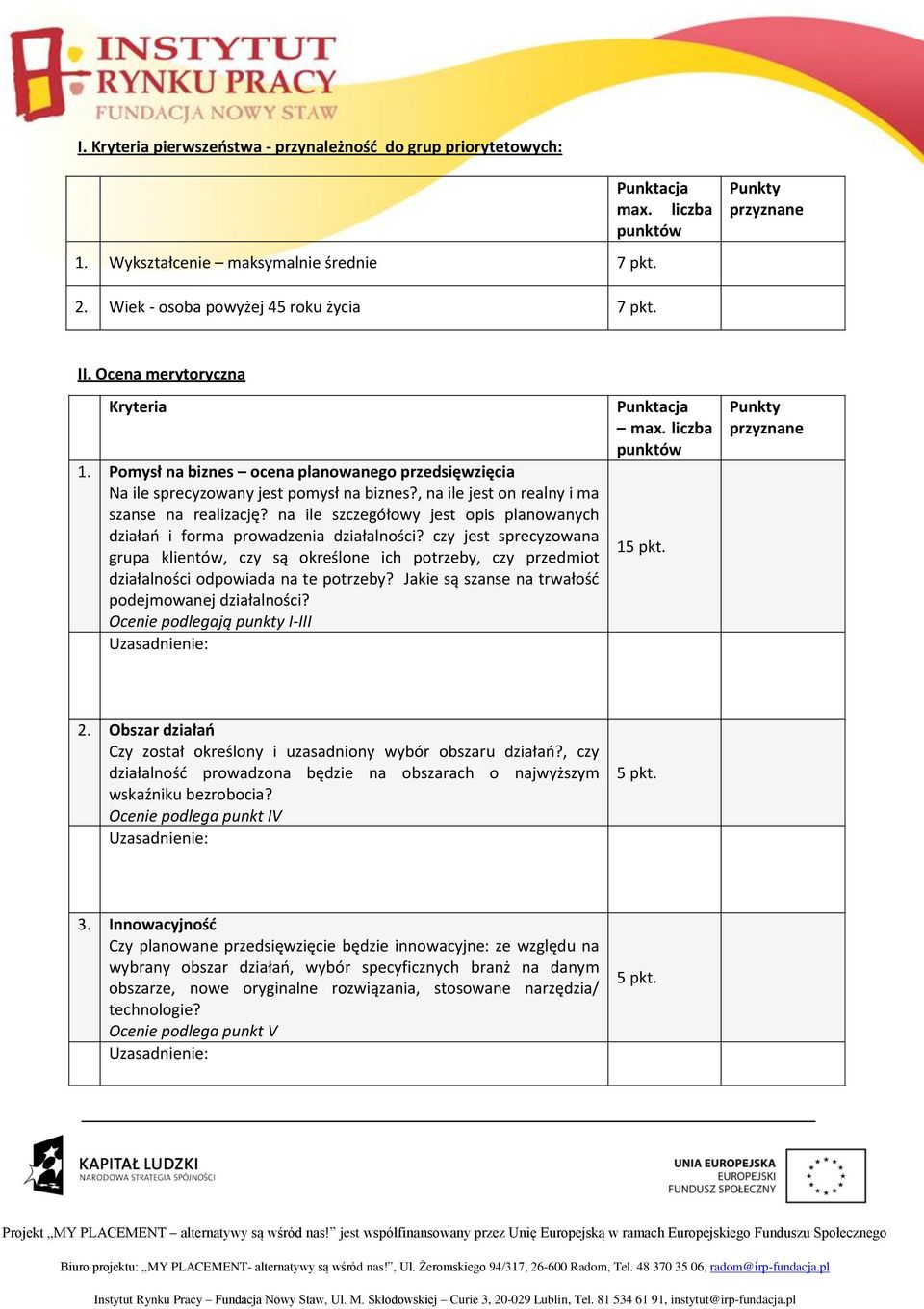 , na ile jest on realny i ma szanse na realizację? na ile szczegółowy jest opis planowanych działań i forma prowadzenia działalności?