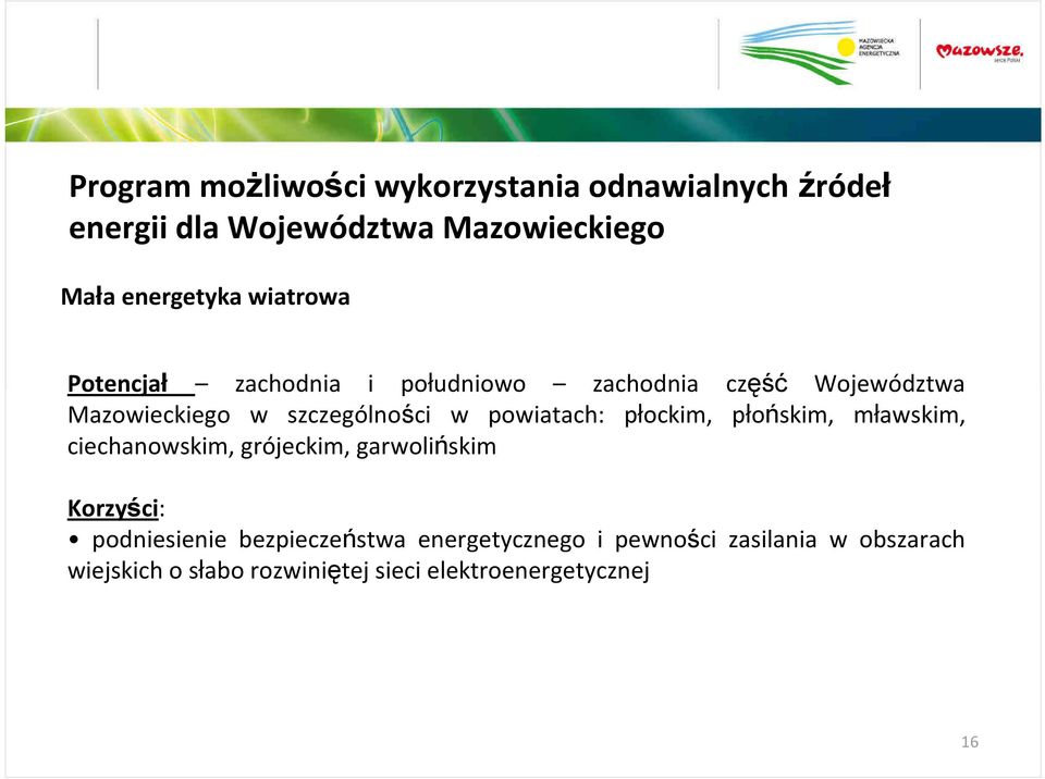 powiatach: płockim, płońskim, mławskim, ciechanowskim, grójeckim, garwolińskim Korzyści: podniesienie