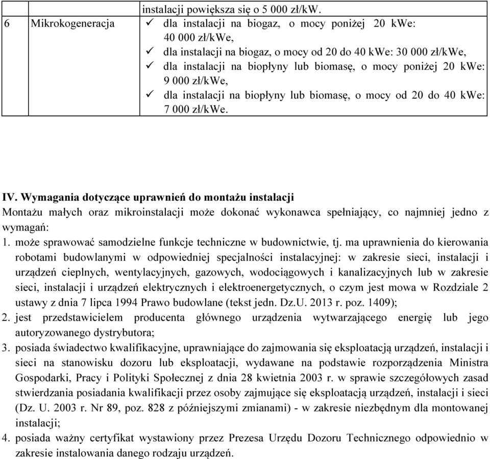 poniżej 20 kwe: 9 000 zł/kwe, dla instalacji na biopłyny lub biomasę, o mocy od 20 do 40 kwe: 7 000 zł/kwe. IV.