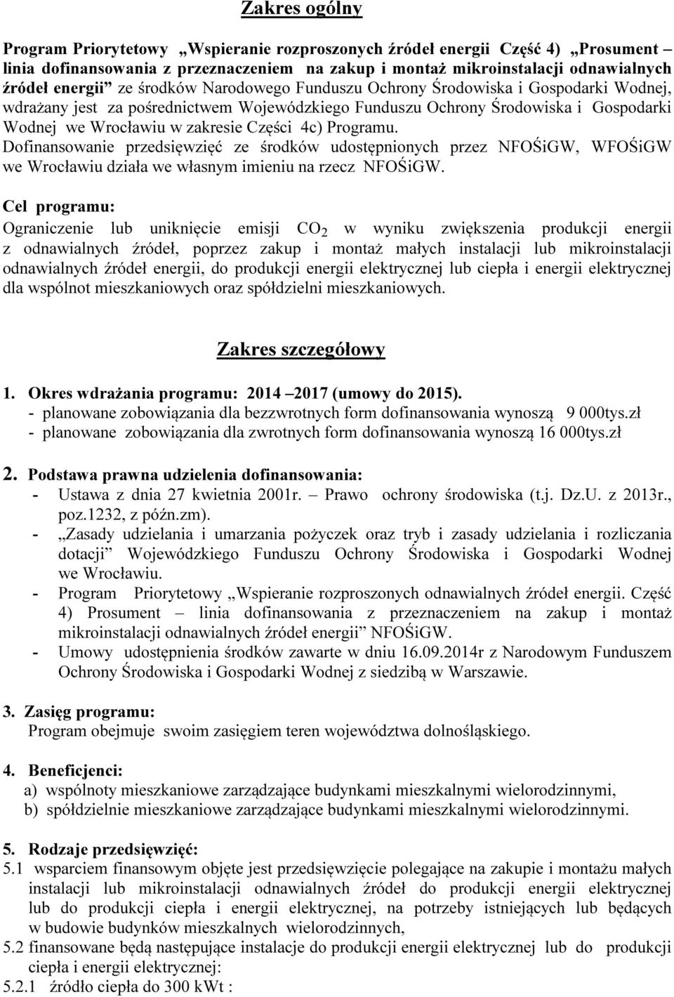 Programu. Dofinansowanie przedsięwzięć ze środków udostępnionych przez NFOŚiGW, WFOŚiGW we Wrocławiu działa we własnym imieniu na rzecz NFOŚiGW.