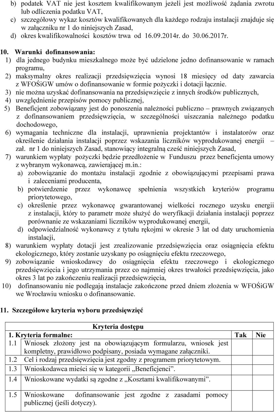 Warunki dofinansowania: 1) dla jednego budynku mieszkalnego może być udzielone jedno dofinansowanie w ramach programu, 2) maksymalny okres realizacji przedsięwzięcia wynosi 18 miesięcy od daty