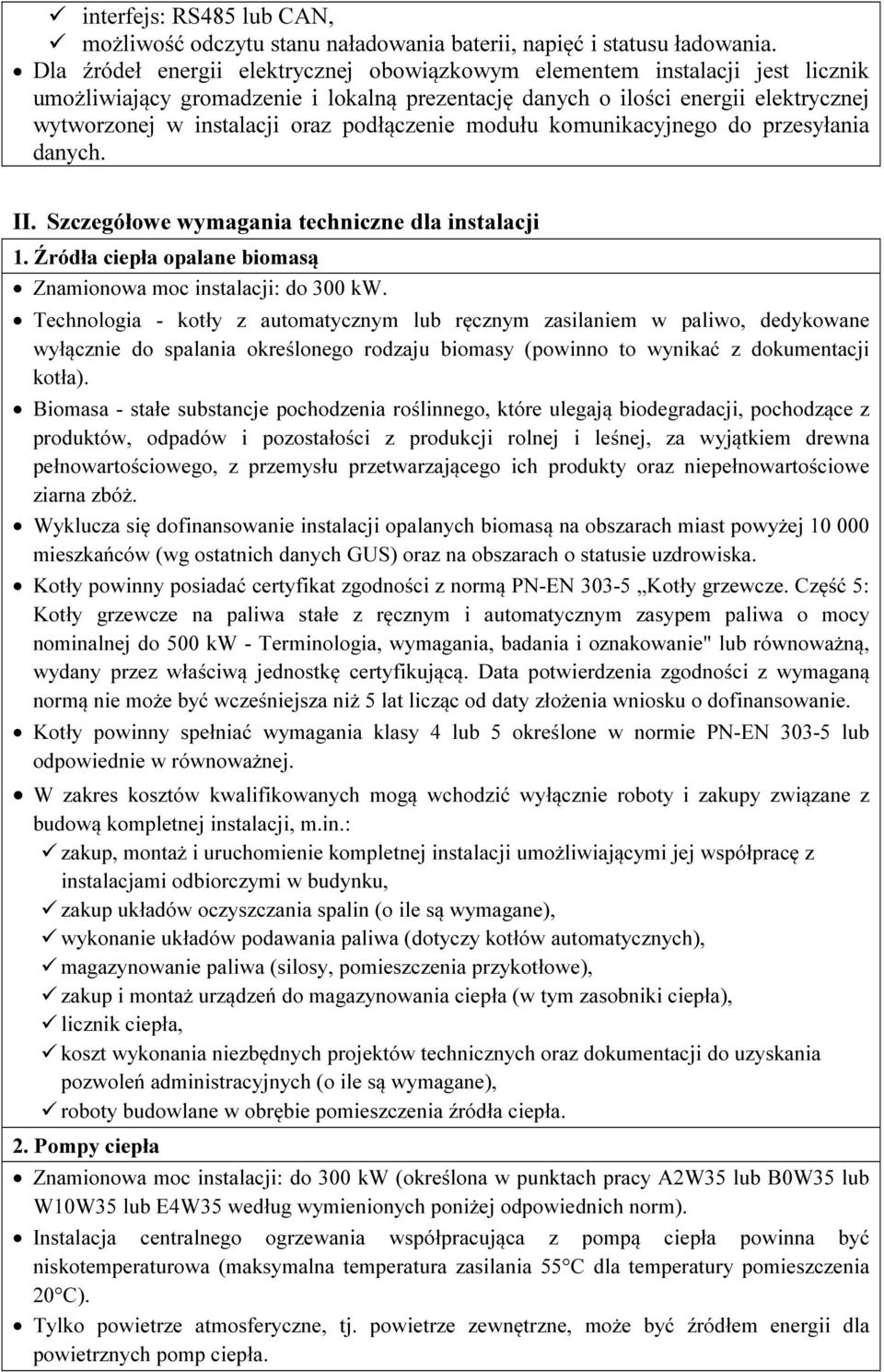 podłączenie modułu komunikacyjnego do przesyłania danych. II. Szczegółowe wymagania techniczne dla instalacji 1. Źródła ciepła opalane biomasą Znamionowa moc instalacji: do 300 kw.