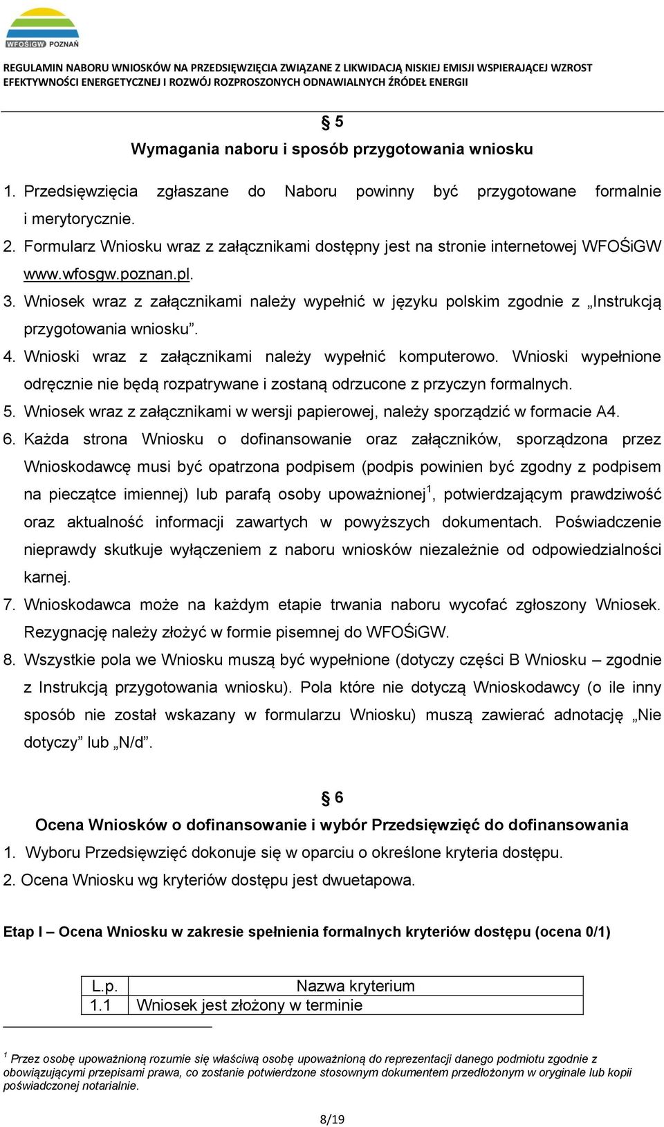 Wniosek wraz z załącznikami należy wypełnić w języku polskim zgodnie z Instrukcją przygotowania wniosku. 4. Wnioski wraz z załącznikami należy wypełnić komputerowo.