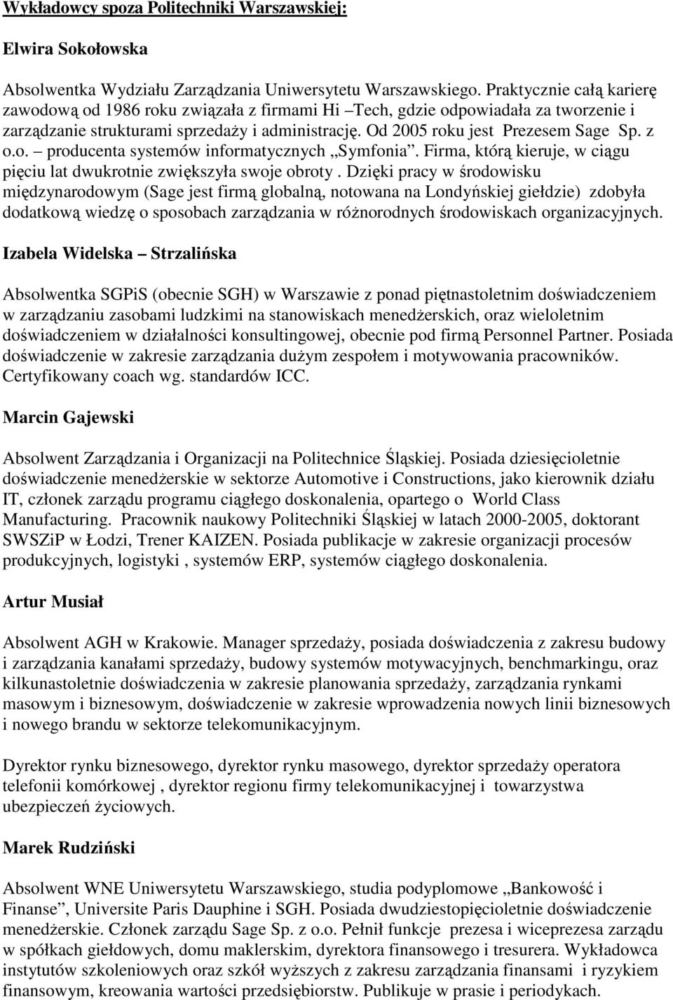 o. producenta systemów informatycznych Symfonia. Firma, którą kieruje, w ciągu pięciu lat dwukrotnie zwiększyła swoje obroty.