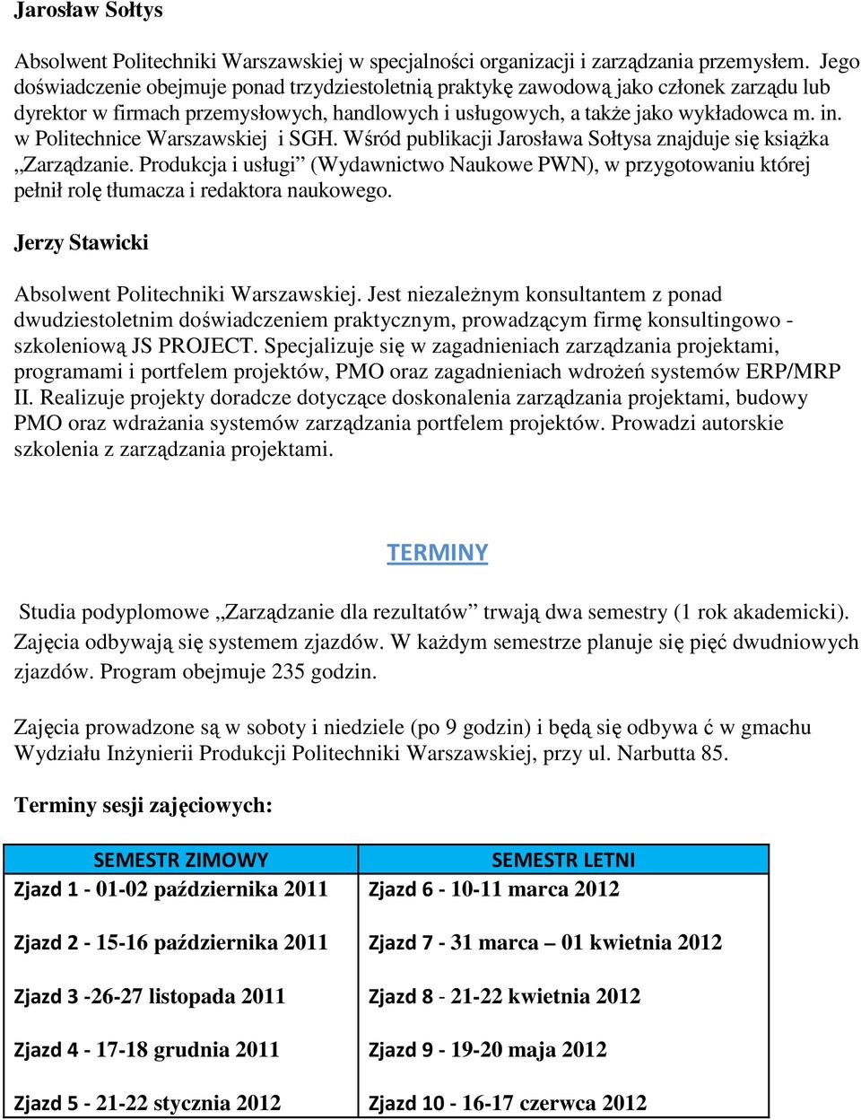 w Politechnice Warszawskiej i SGH. Wśród publikacji Jarosława Sołtysa znajduje się ksiąŝka Zarządzanie.