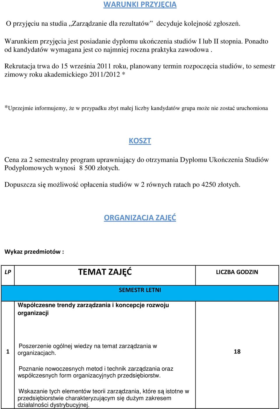 Rekrutacja trwa do 15 września 2011 roku, planowany termin rozpoczęcia studiów, to semestr zimowy roku akademickiego 2011/2012 * *Uprzejmie informujemy, Ŝe w przypadku zbyt małej liczby kandydatów