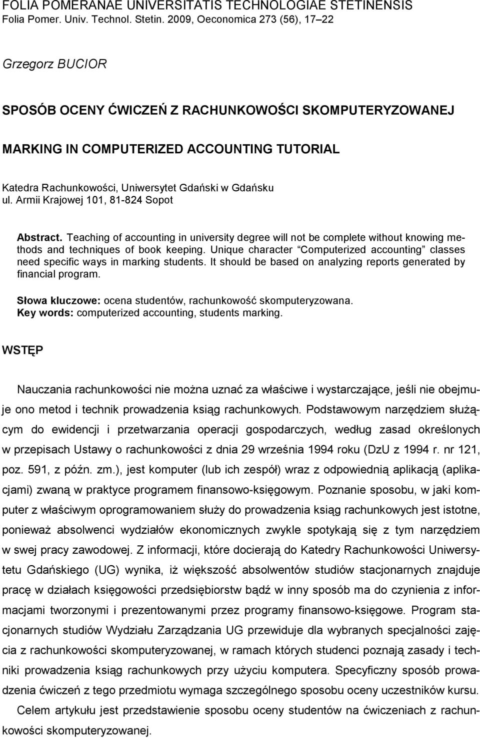 Gdańsku ul. Armii Krajowej 101, 81-824 Sopot Abstract. Teaching of accounting in university degree will not be complete without knowing methods and techniques of book keeping.