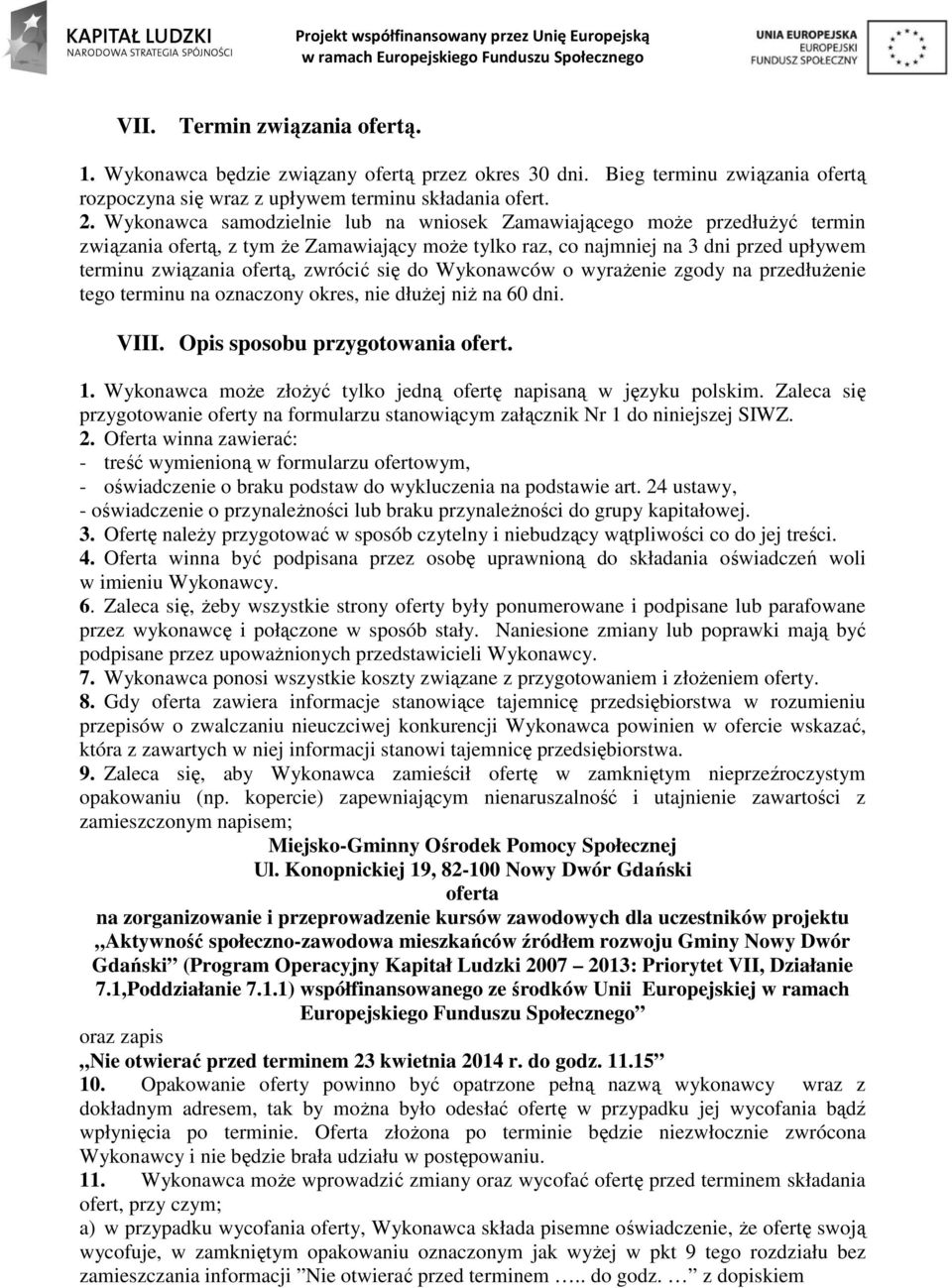 się do Wykonawców o wyrażenie zgody na przedłużenie tego terminu na oznaczony okres, nie dłużej niż na 60 dni. VIII. Opis sposobu przygotowania ofert. 1.