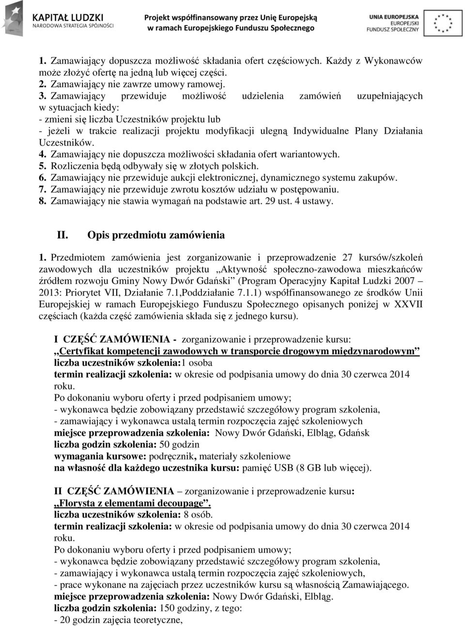 Indywidualne Plany Działania Uczestników. 4. Zamawiający nie dopuszcza możliwości składania ofert wariantowych. 5. Rozliczenia będą odbywały się w złotych polskich. 6.