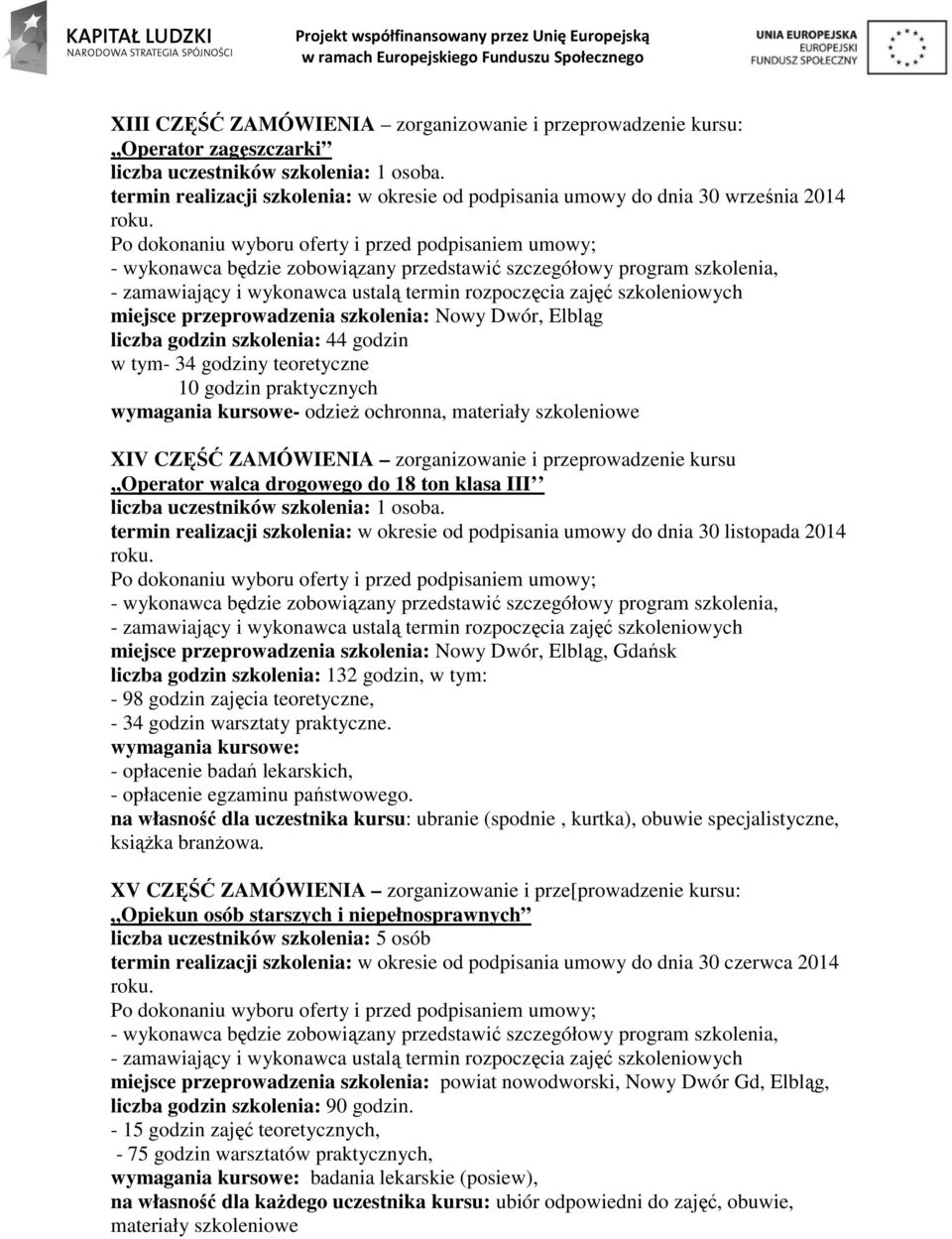 teoretyczne 10 godzin praktycznych wymagania kursowe- odzież ochronna, materiały szkoleniowe XIV CZĘŚĆ ZAMÓWIENIA zorganizowanie i przeprowadzenie kursu,,operator walca drogowego do 18 ton klasa III