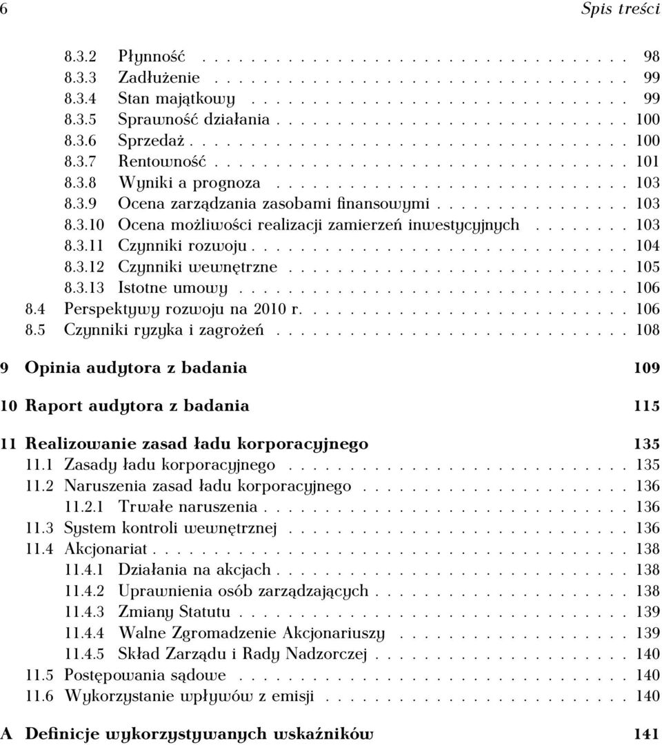 3.9 Ocena zarządzania zasobami finansowymi................ 103 8.3.10 Ocena możliwości realizacji zamierzeń inwestycyjnych........ 103 8.3.11 Czynniki rozwoju............................... 104 8.3.12 Czynniki wewnętrzne.