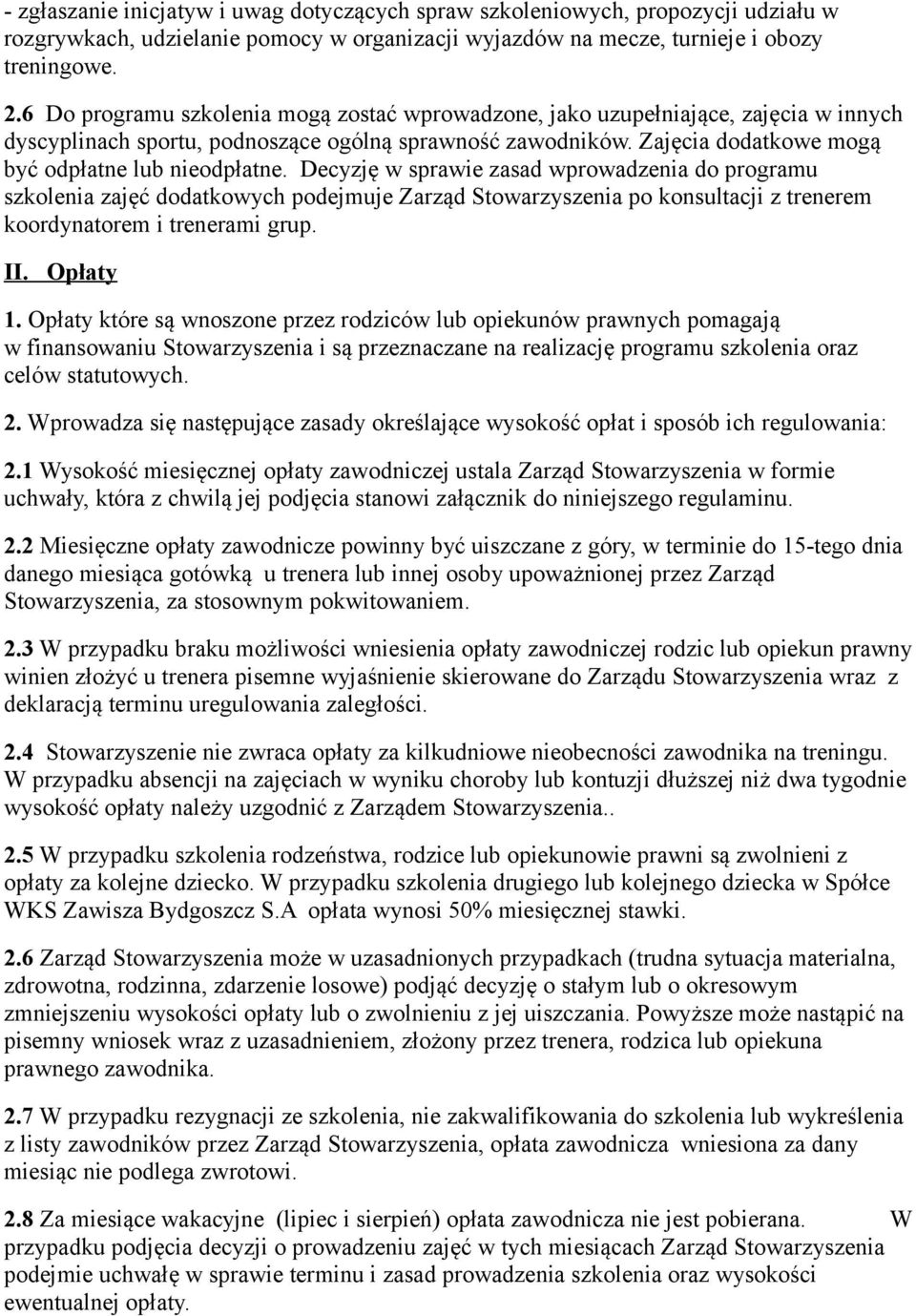 Decyzję w sprawie zasad wprowadzenia do programu szkolenia zajęć dodatkowych podejmuje Zarząd Stowarzyszenia po konsultacji z trenerem koordynatorem i trenerami grup. II. Opłaty 1.