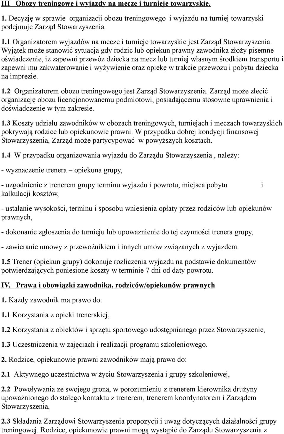 zakwaterowanie i wyżywienie oraz opiekę w trakcie przewozu i pobytu dziecka na imprezie. 1.2 Organizatorem obozu treningowego jest Zarząd Stowarzyszenia.