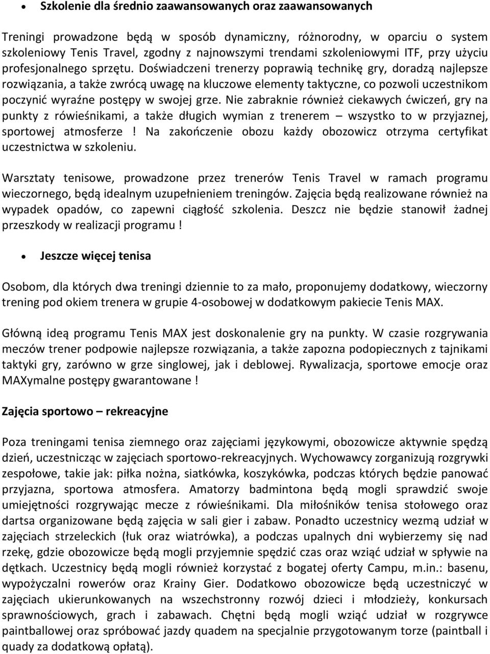 Doświadczeni trenerzy poprawią technikę gry, doradzą najlepsze rozwiązania, a także zwrócą uwagę na kluczowe elementy taktyczne, co pozwoli uczestnikom poczynić wyraźne postępy w swojej grze.