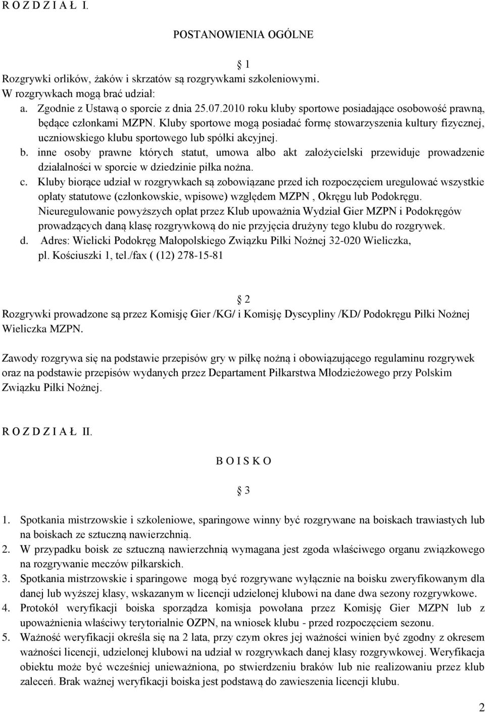 b. inne osoby prawne których statut, umowa albo akt założycielski przewiduje prowadzenie działalności w sporcie w dziedzinie piłka nożna. c.