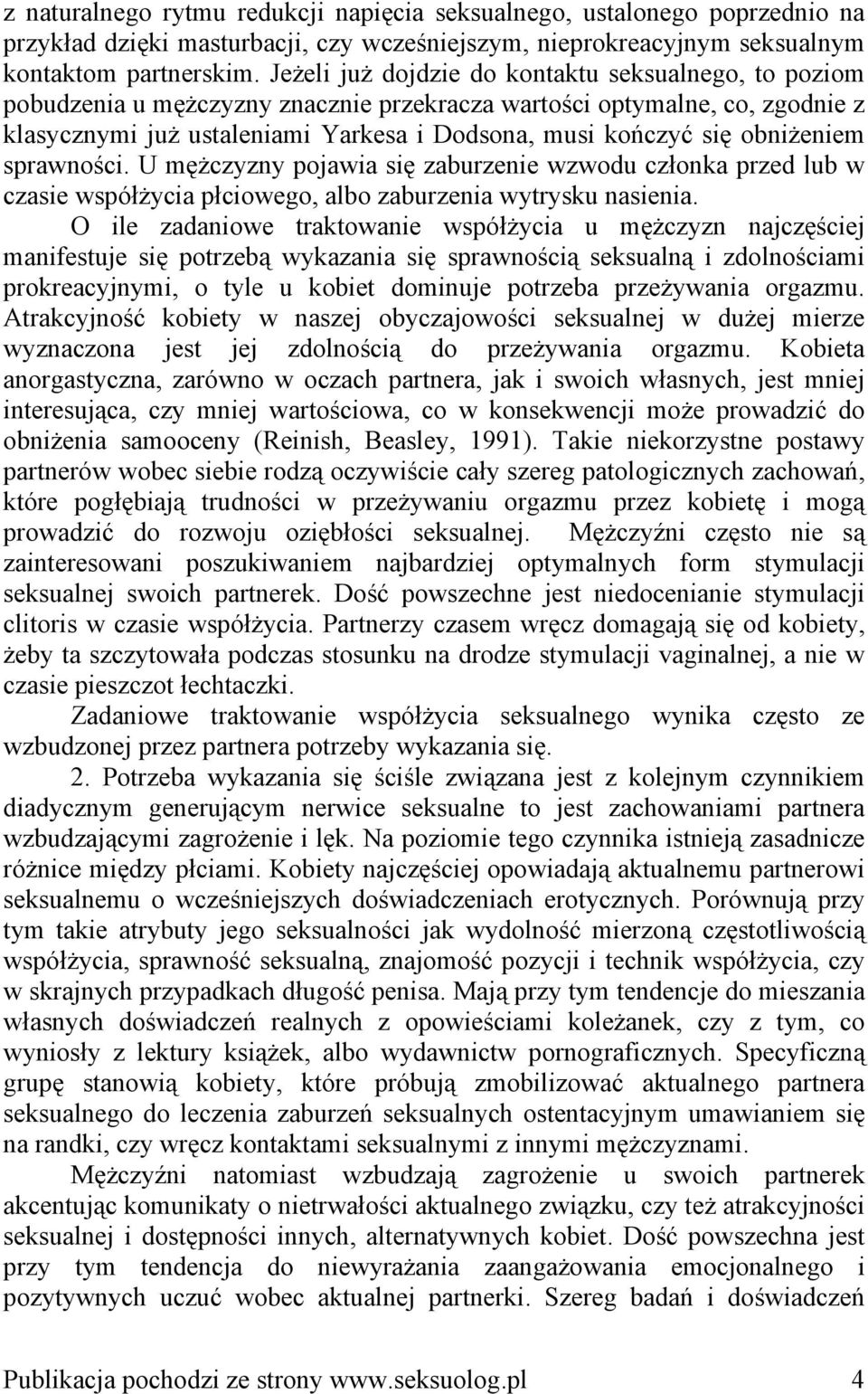 obniżeniem sprawności. U mężczyzny pojawia się zaburzenie wzwodu członka przed lub w czasie współżycia płciowego, albo zaburzenia wytrysku nasienia.