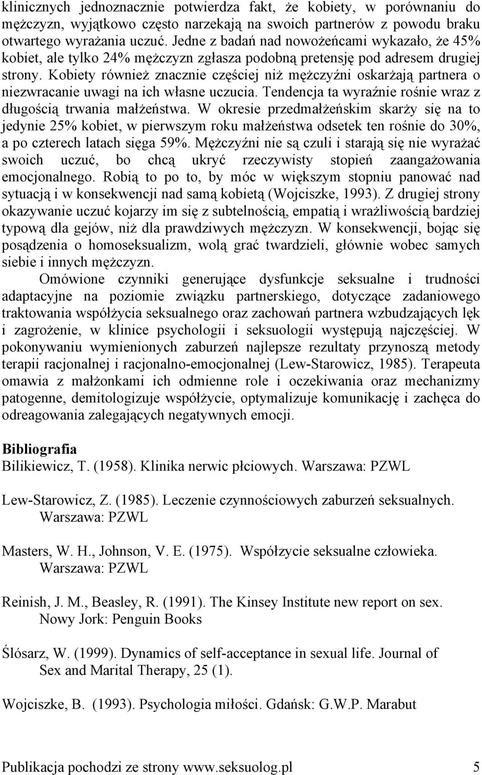 Kobiety również znacznie częściej niż mężczyźni oskarżają partnera o niezwracanie uwagi na ich własne uczucia. Tendencja ta wyraźnie rośnie wraz z długością trwania małżeństwa.