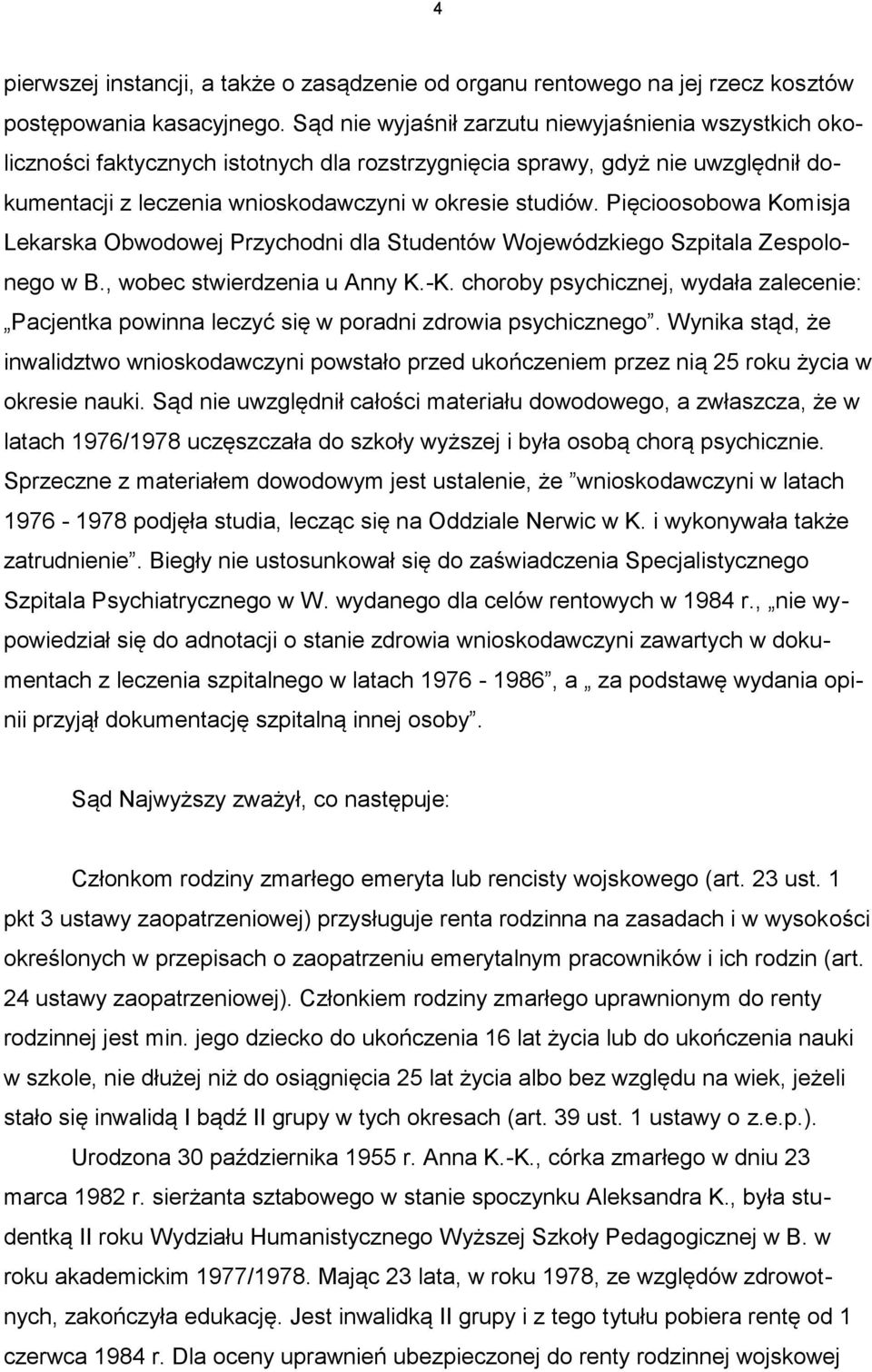 Pięcioosobowa Komisja Lekarska Obwodowej Przychodni dla Studentów Wojewódzkiego Szpitala Zespolonego w B., wobec stwierdzenia u Anny K.-K.