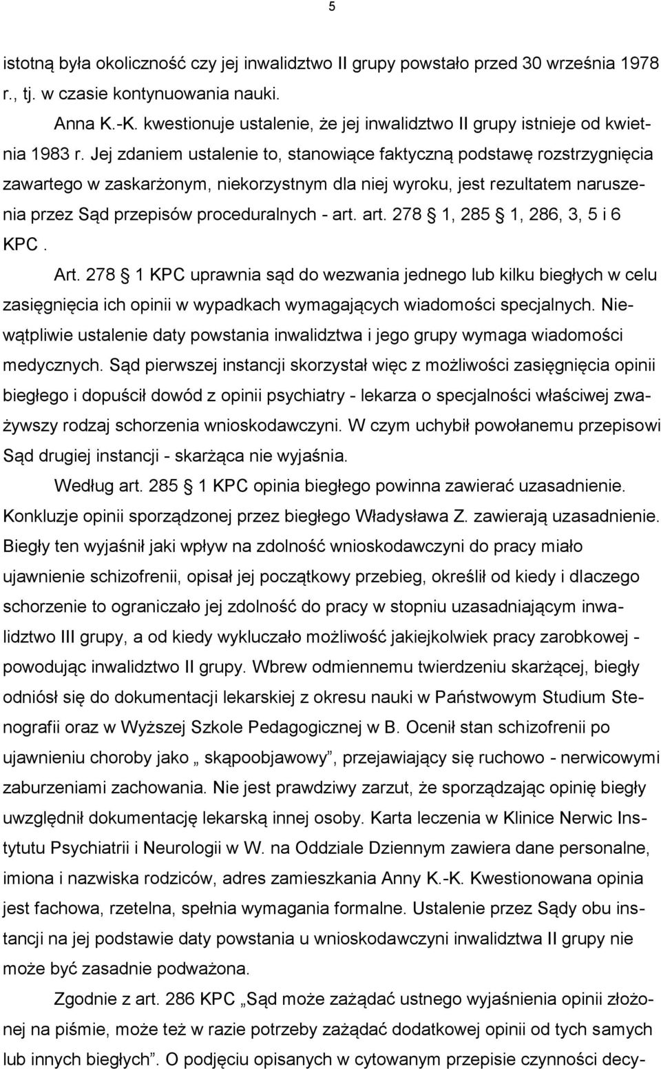 Jej zdaniem ustalenie to, stanowiące faktyczną podstawę rozstrzygnięcia zawartego w zaskarżonym, niekorzystnym dla niej wyroku, jest rezultatem naruszenia przez Sąd przepisów proceduralnych - art.