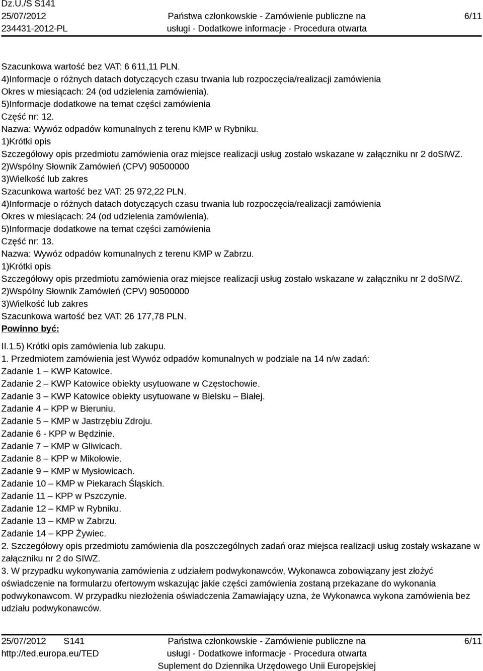 Zadanie 2 KWP Katowice obiekty usytuowane w Częstochowie. Zadanie 3 KWP Katowice obiekty usytuowane w Bielsku Białej. Zadanie 4 KPP w Bieruniu. Zadanie 5 KMP w Jastrzębiu Zdroju.