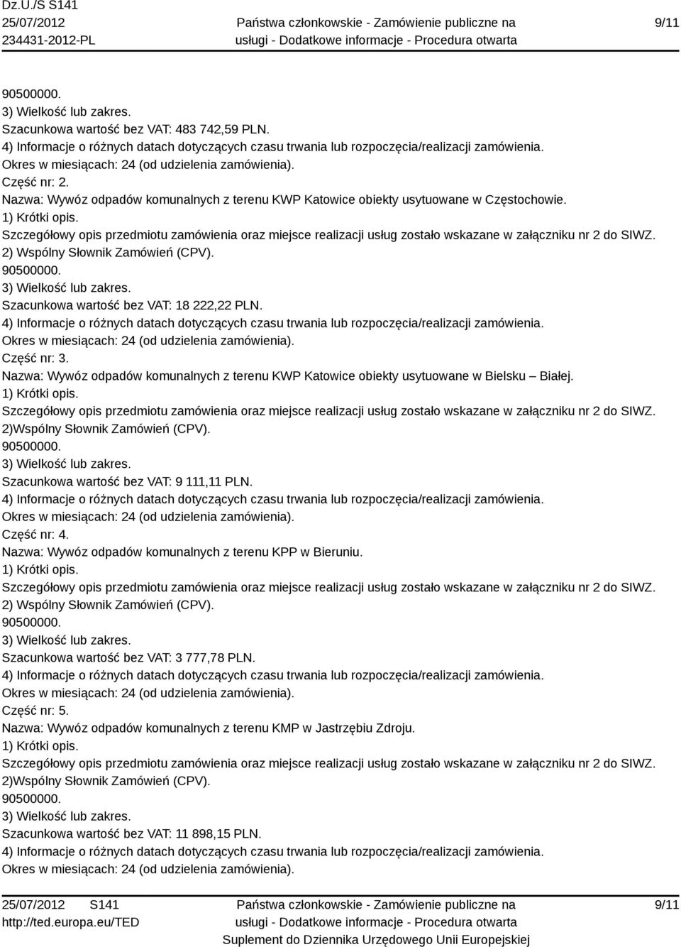 2)Wspólny Słownik Zamówień (CPV). Szacunkowa wartość bez VAT: 9 111,11 PLN. Część nr: 4. Nazwa: Wywóz odpadów komunalnych z terenu KPP w Bieruniu.