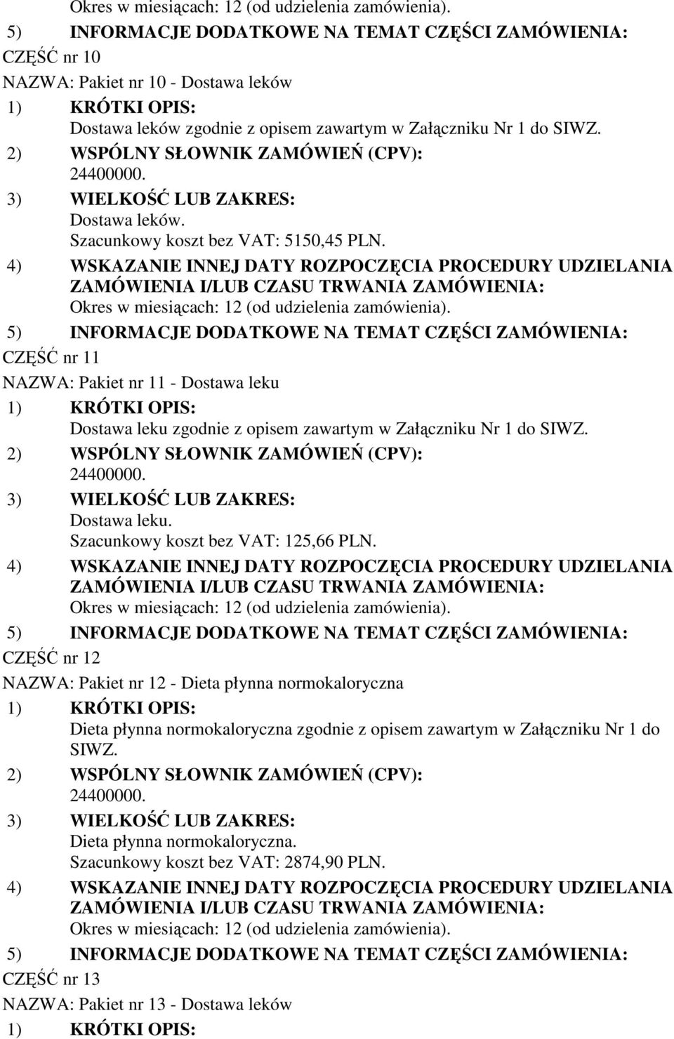 CZĘŚĆ nr 12 NAZWA: Pakiet nr 12 - Dieta płynna normokaloryczna Dieta płynna normokaloryczna zgodnie z opisem zawartym w