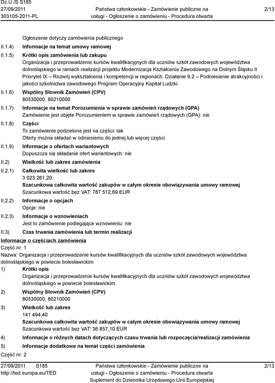 Dolnym Śląsku II Priorytet IX Rozwój wykształcenia i kompetencji w regionach. Działanie 9.2 Podniesienie atrakcyjności i jakości szkolnictwa zawodowego Program Operacyjny Kapitał Ludzki.