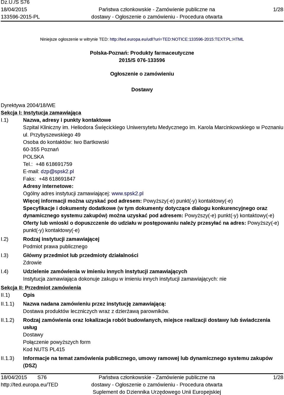 1) Nazwa, adresy i punkty kontaktowe Szpital Kliniczny im. Heliodora Święcickiego Uniwersytetu Medycznego im. Karola Marcinkowskiego w Poznaniu ul.