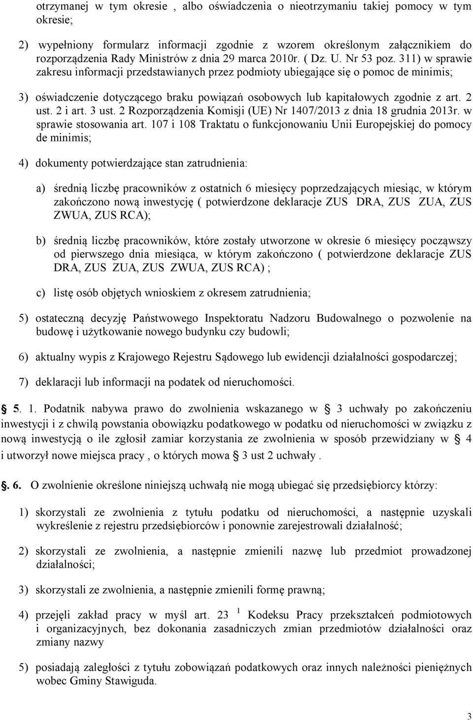 311) w sprawie zakresu informacji przedstawianych przez podmioty ubiegające się o pomoc de minimis; 3) oświadczenie dotyczącego braku powiązań osobowych lub kapitałowych zgodnie z art. 2 ust. 2 i art.