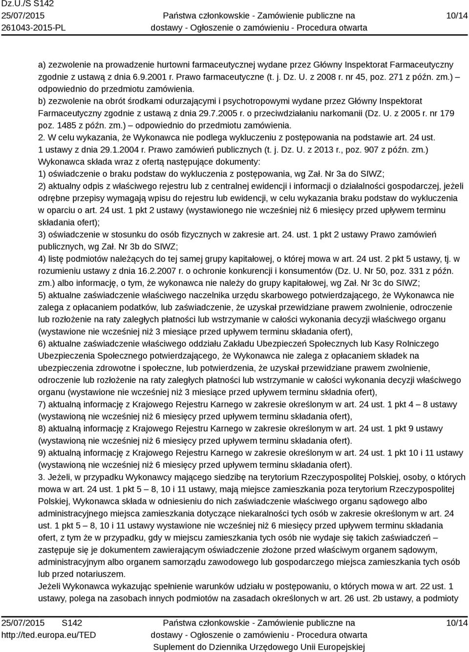 o przeciwdziałaniu narkomanii (Dz. U. z 2005 r. nr 179 poz. 1485 z późn. zm.) odpowiednio do przedmiotu zamówienia. 2. W celu wykazania, że Wykonawca nie podlega wykluczeniu z postępowania na podstawie art.