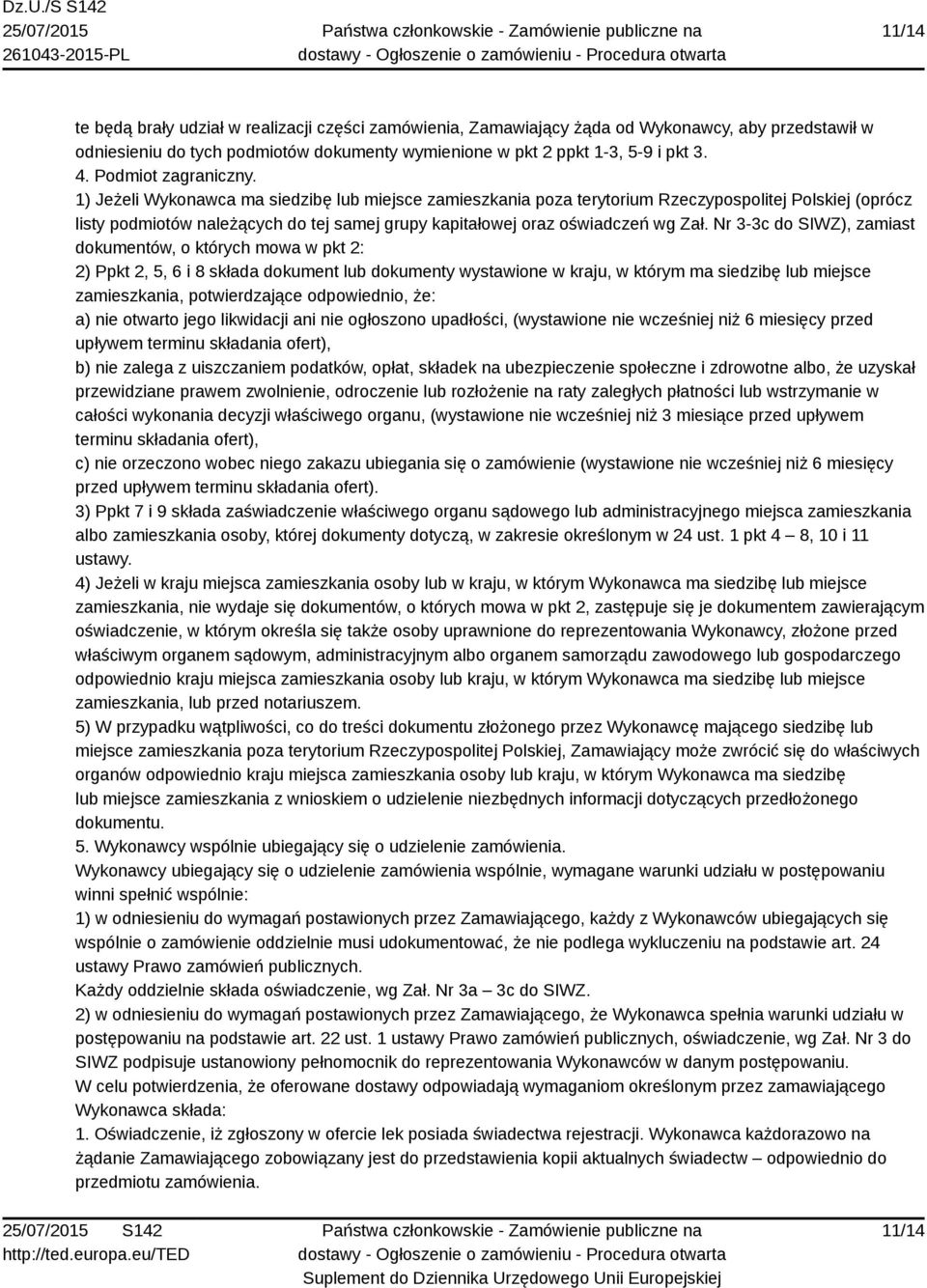 1) Jeżeli Wykonawca ma siedzibę lub miejsce zamieszkania poza terytorium Rzeczypospolitej Polskiej (oprócz listy podmiotów należących do tej samej grupy kapitałowej oraz oświadczeń wg Zał.