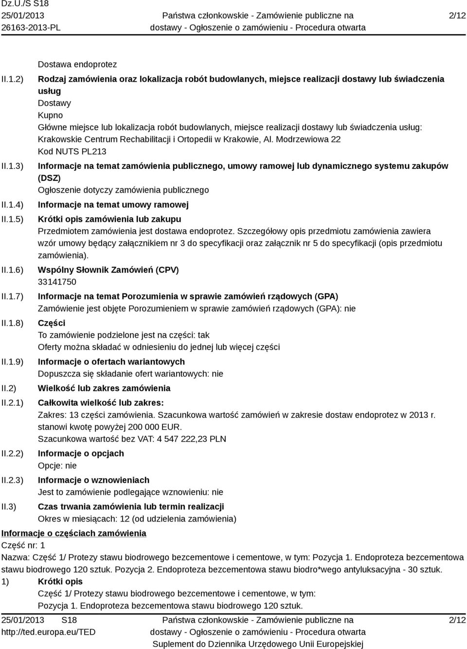 3) Dostawa endoprotez Rodzaj zamówienia oraz lokalizacja robót budowlanych, miejsce realizacji dostawy lub świadczenia usług Dostawy Kupno Główne miejsce lub lokalizacja robót budowlanych, miejsce