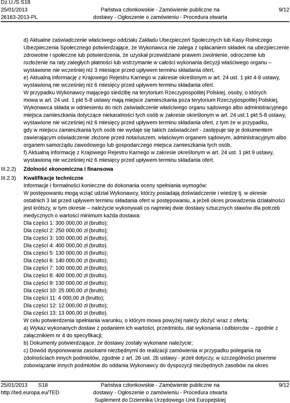 decyzji właściwego organu wystawione nie wcześniej niż 3 miesiące przed upływem terminu składania ofert, e) Aktualną informację z Krajowego Rejestru Karnego w zakresie określonym w art. 24 ust.