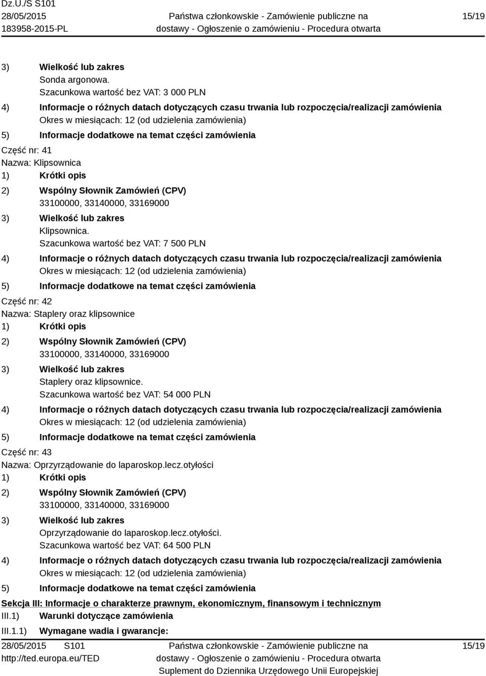 Szacunkowa wartość bez VAT: 54 000 PLN Część nr: 43 Nazwa: Oprzyrządowanie do laparoskop.lecz.otyłości 