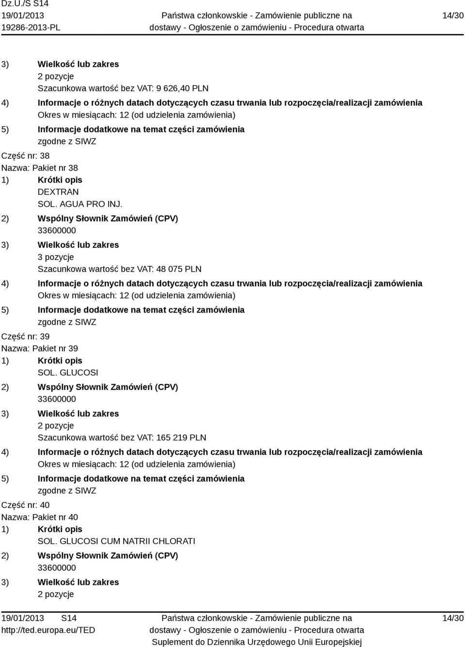 3 pozycje Szacunkowa wartość bez VAT: 48 075 PLN Część nr: 39 Nazwa: Pakiet nr 39 SOL.