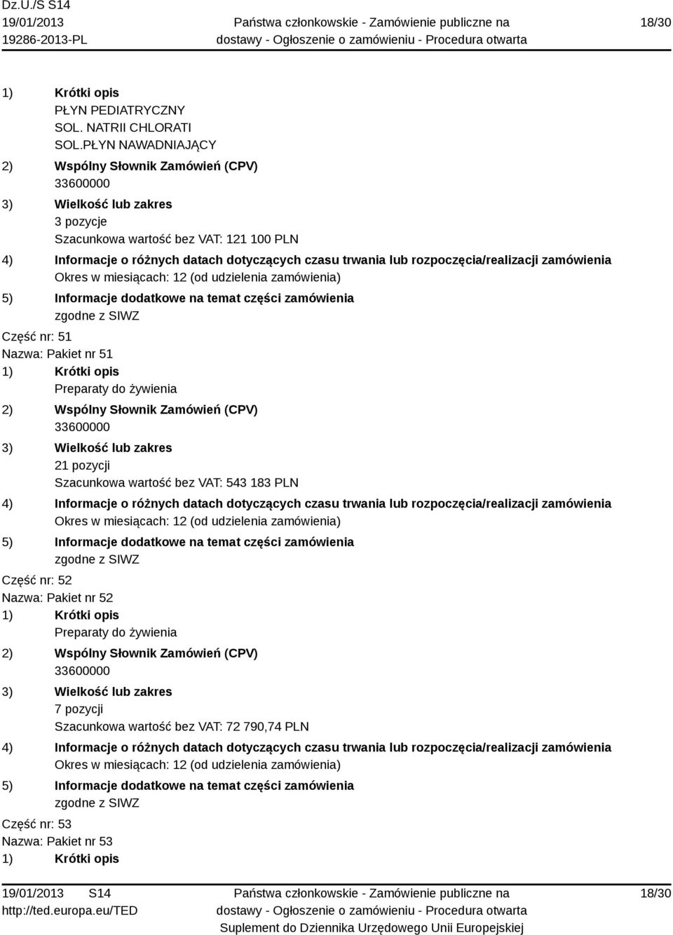 Pakiet nr 51 Preparaty do żywienia 21 pozycji Szacunkowa wartość bez VAT: 543 183 PLN Część