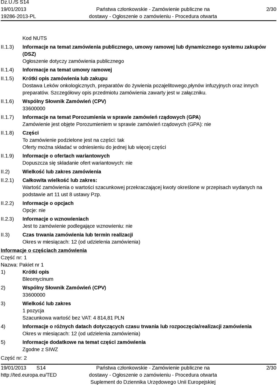 3) Kod NUTS Informacje na temat zamówienia publicznego, umowy ramowej lub dynamicznego systemu zakupów (DSZ) Ogłoszenie dotyczy zamówienia publicznego Informacje na temat umowy ramowej Krótki opis