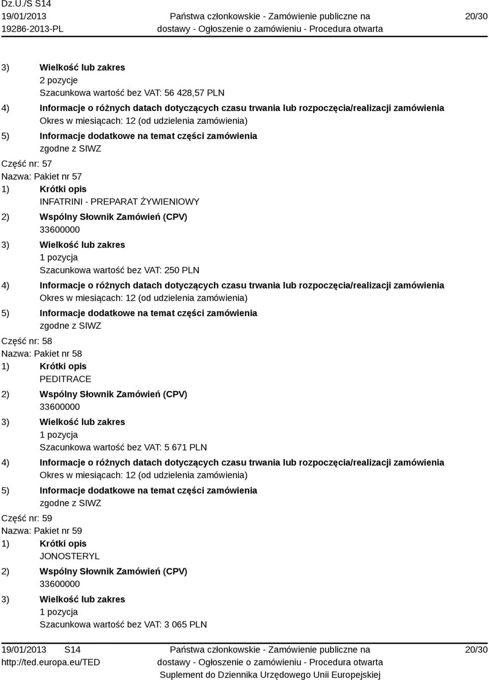 Część nr: 58 Nazwa: Pakiet nr 58 PEDITRACE Szacunkowa wartość bez VAT: 5 671 PLN