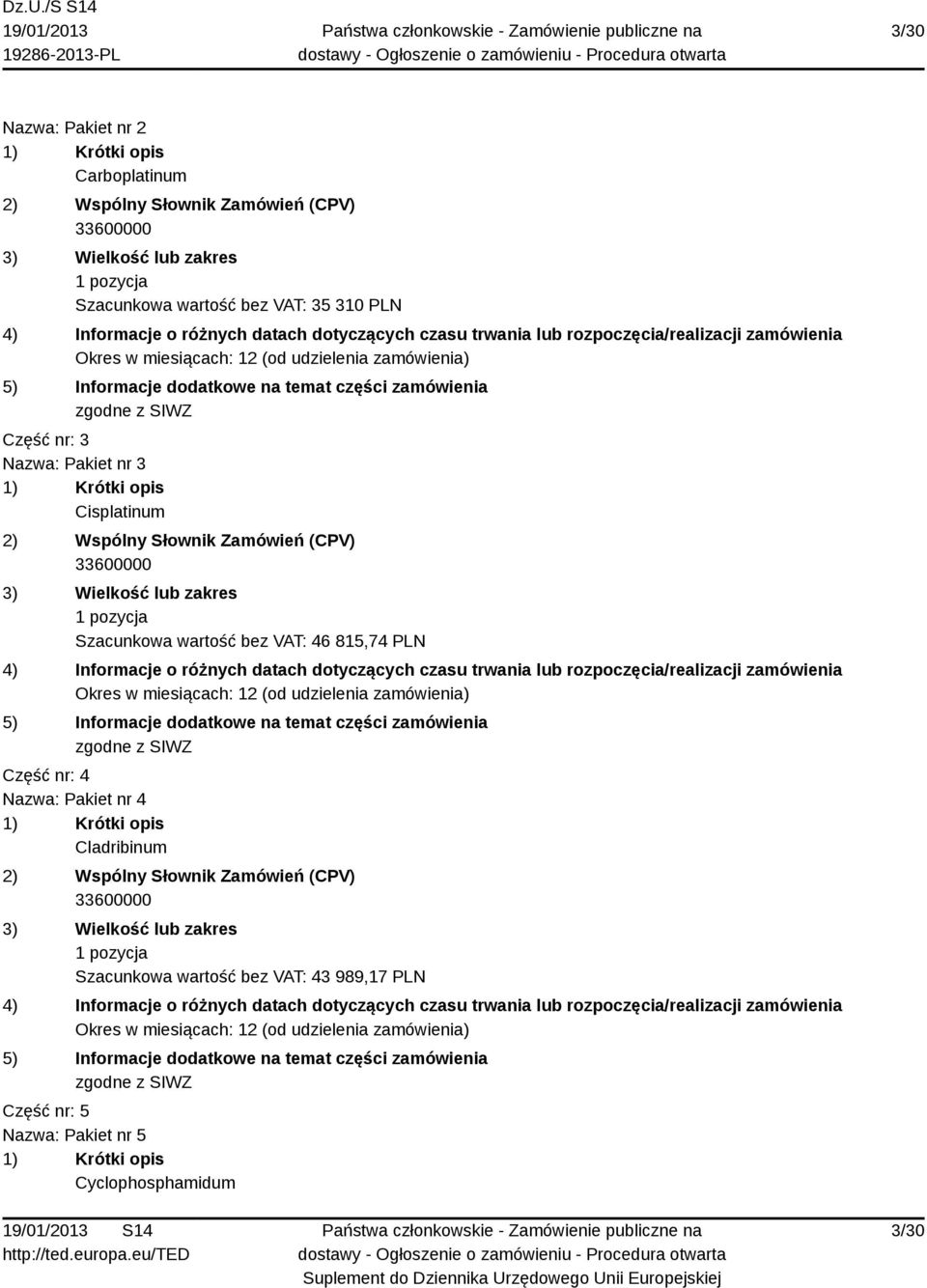 46 815,74 PLN Część nr: 4 Nazwa: Pakiet nr 4 Cladribinum Szacunkowa