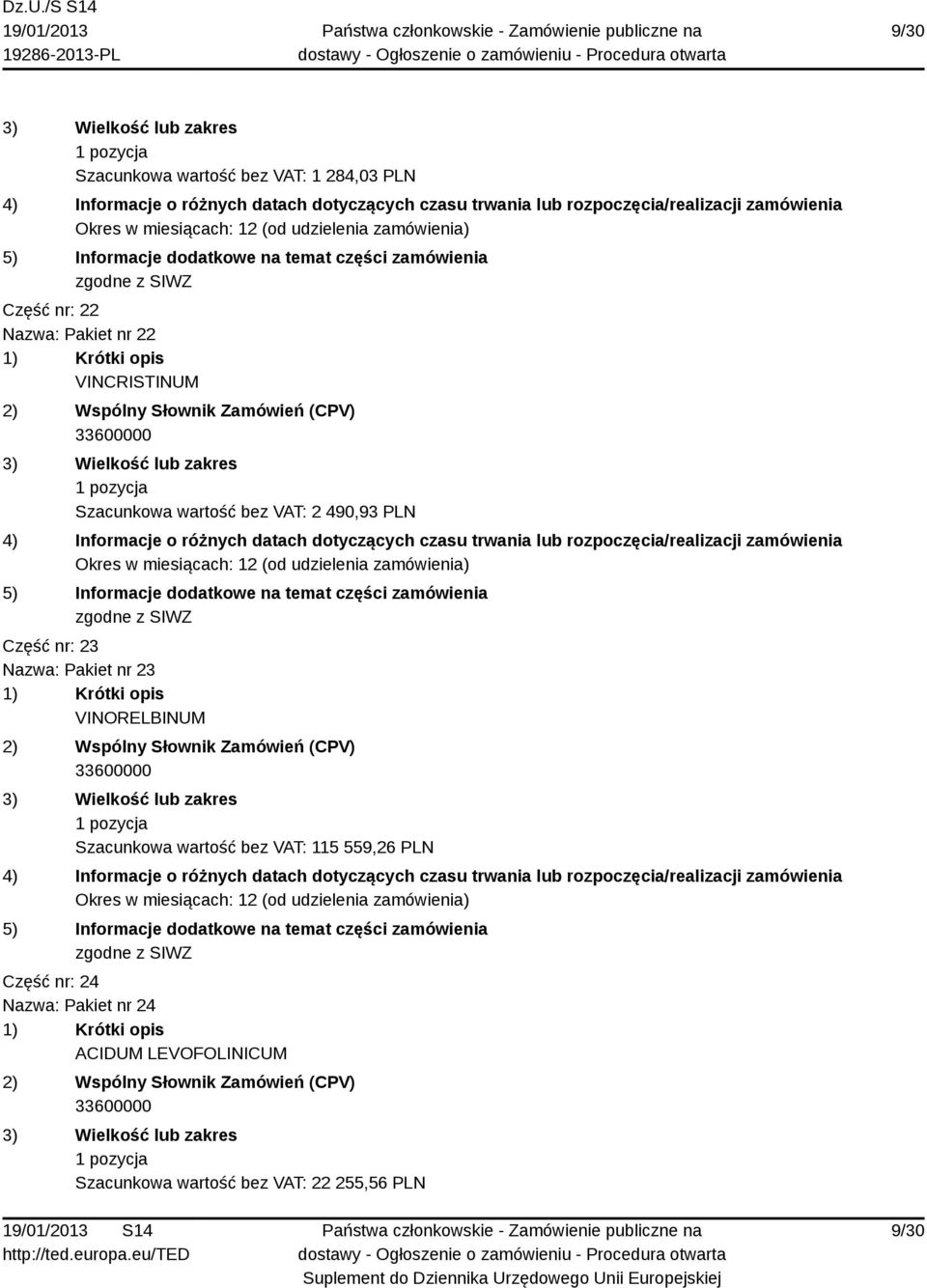 nr 23 VINORELBINUM Szacunkowa wartość bez VAT: 115 559,26 PLN Część nr: 24