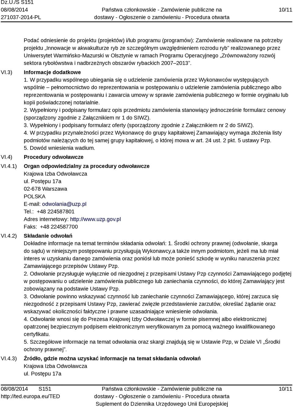 rozrodu ryb realizowanego przez Uniwersytet Warmińsko-Mazurski w Olsztynie w ramach Programu Operacyjnego Zrównoważony rozwój sektora rybołówstwa i nadbrzeżnych obszarów rybackich 2007 2013.