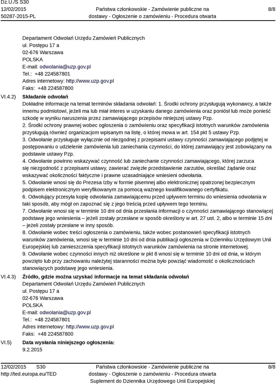 Środki ochrony przysługują wykonawcy, a także innemu podmiotowi, jeżeli ma lub miał interes w uzyskaniu danego zamówienia oraz poniósł lub może ponieść szkodę w wyniku naruszenia przez zamawiającego