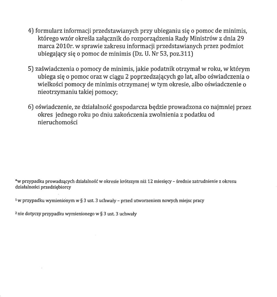 jakie podatnik otrzymałw roku, w którym ubiega się o pomoc oraz w ciągu 2 poprzedzających go lat, albo oświadczenia o wielkości pomocy de minimis otrzymanej w tym okresie, albo oświadczenie o