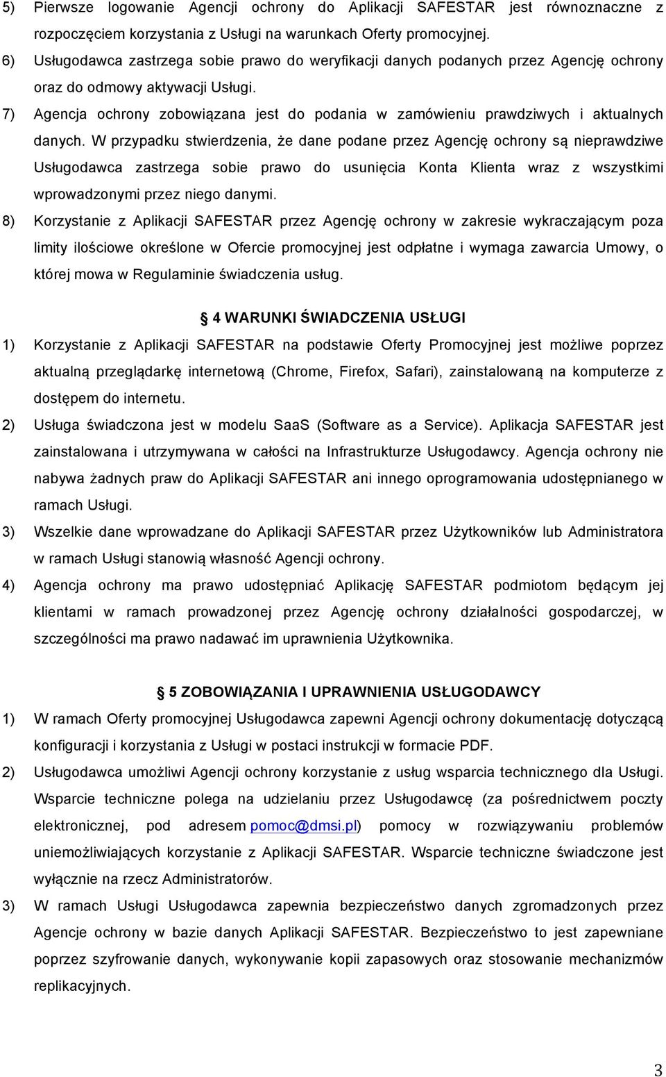 7) Agencja ochrony zobowiązana jest do podania w zamówieniu prawdziwych i aktualnych danych.